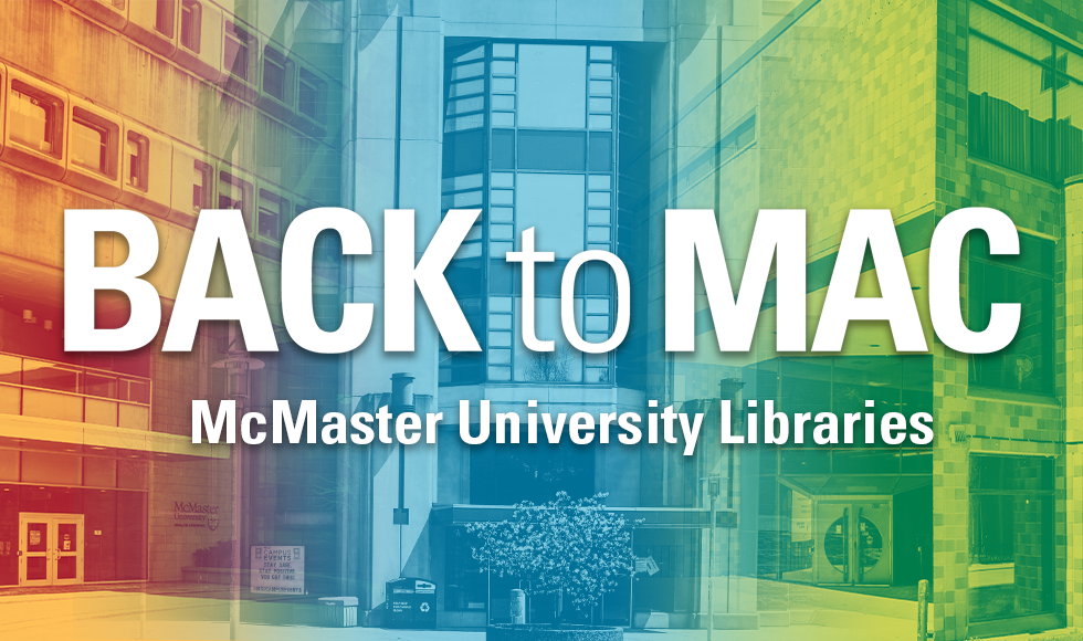 Photo of library with text that reads Back to Mac: McMaster University Libraries