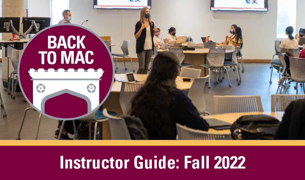 A graphic that reads ‘Back to Mac. Instructor Guide: Fall 2022’ and features a photo go a masked instructor standing in a classroom surrounded by students seated at tables. 