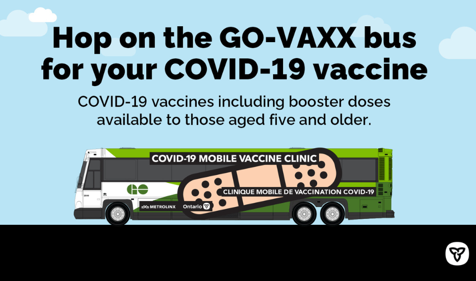 A graphic that reads, ‘Hop on the GO-VAXX bus for your COVID-19 vaccine - COVID-19 vaccines including booster doses available to those aged five and older.’ It features a graphic illustration of a GO bus set against a blue sky. 